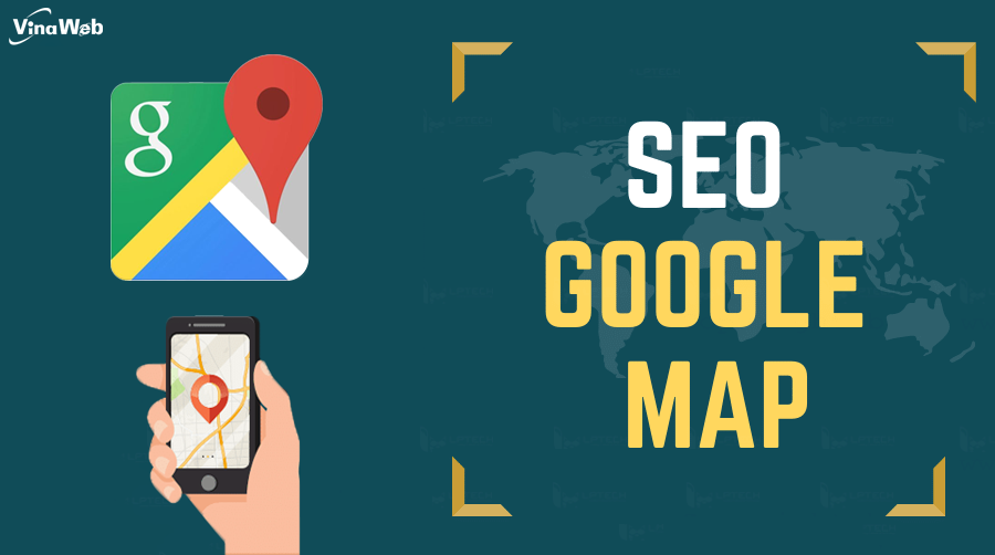 Tuyệt chiêu tối ưu SEO Google Maps thăng hạng kết quả tìm kiếm tại địa phương